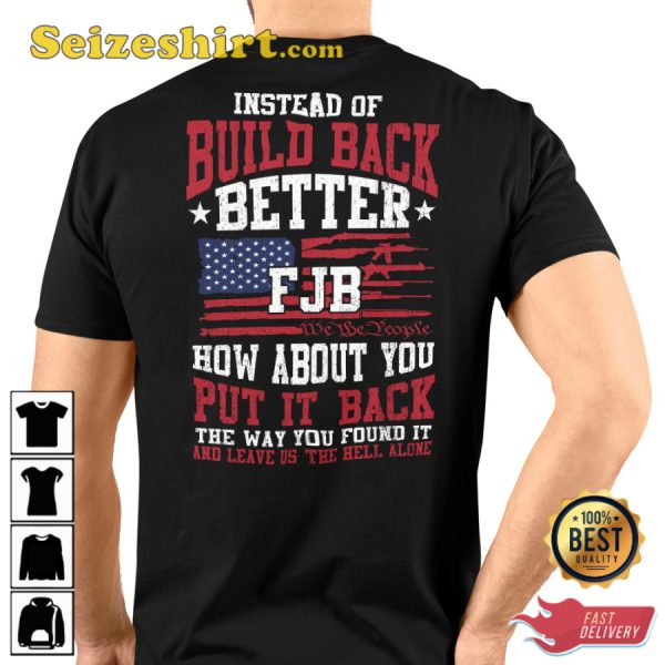 Instead Of Build Back Better FJB How About You Put It Back The Way You Found It Veteran T-Shirt
