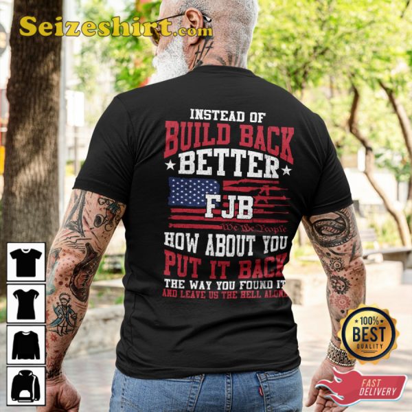Instead Of Build Back Better FJB How About You Put It Back The Way You Found It Veteran T-Shirt