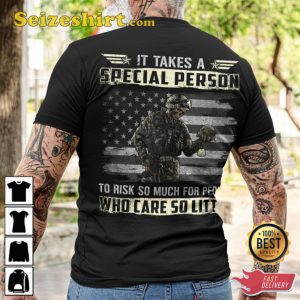 It Takes A Special Person To Risk So Much For People Who Care So Little Classic Veterans T-Shirt