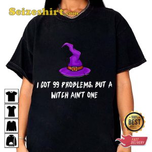 Ive Got 99 Problems But A Witch Aint One Funny Halloween Costume T-Shirt