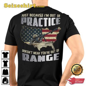 Just Because Im Out Of Practice Doesnt Mean Youre Out Of Range V-Neck Veterans T-Shirt