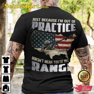 Just Because Im Out Of Practice Doesnt Mean Youre Out Of Range V-Neck Veterans T-Shirt