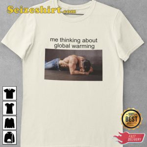 Me Thinking About Global Warming Funny Meme T-Shirt