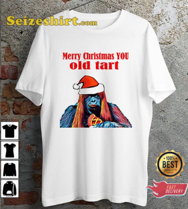 Merry Christmas Gorilla Funny Xmas You Old Tart Monkey Happy Holiday T-Shirt