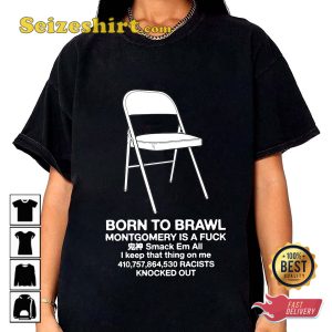 Montgomery Riverfront Brawl Folding Chair Born To Brawl Unisex T-Shirt