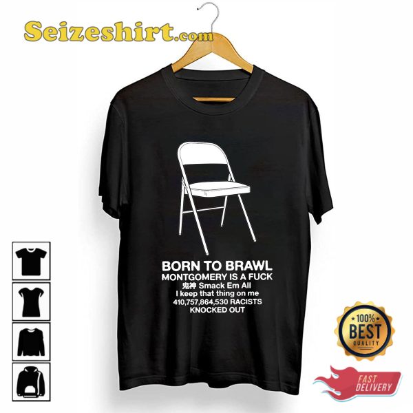 Montgomery Riverfront Brawl Folding Chair Born To Brawl Unisex T-Shirt