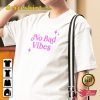 No Bad Vibes Beach Good Summer Vibes Unisex T-Shirt