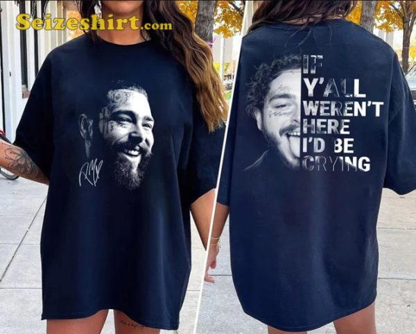 Post Malone Fan Shirt Exclusive Rapper, Post Malone If Y all Werent Here I d Be Crying Shirt, Emotional Tribute Tee