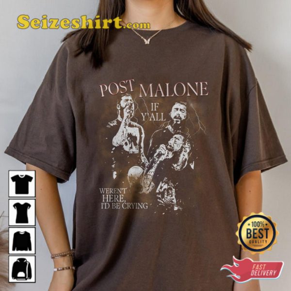 Post Malone Werent Here Id Be Crying 2023 Concert T-Shirt