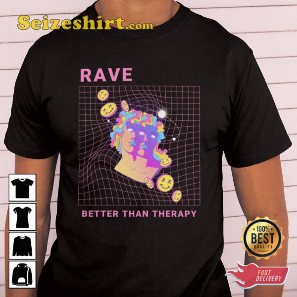 Rave Better Than Therapy Edm Music House Festival Outfit Unisex T-Shirt