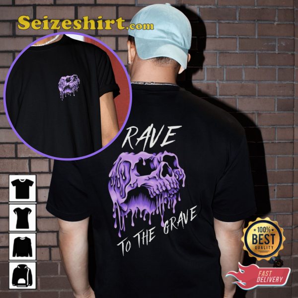 Rave To The Grave Music House Festival Outfit Edm Fans T-Shirt