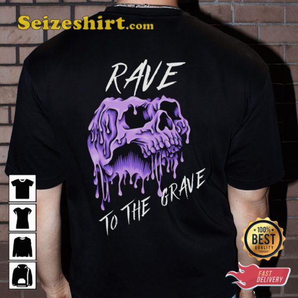 Rave To The Grave Music House Festival Outfit Edm Fans T-Shirt