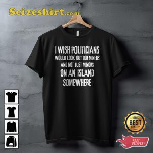 Rich Men North Of RichmondI Wish Politicians Would Look Out For Mines Lyrics Oliver Anthony T-Shirt
