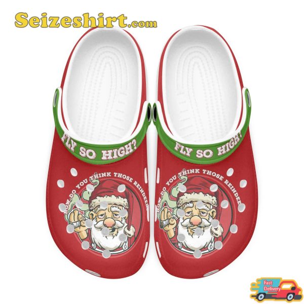 Santa Parody Fly So High How Do You Think Those Deer Funny Smoker Comfort Clogs