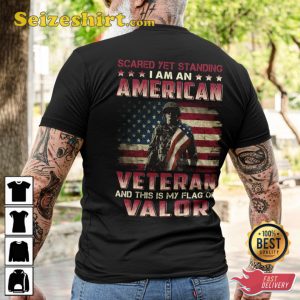 Scared Yet Standing I Am An American Veteran And This Is My Flag Of Valor Veterans T-Shirt