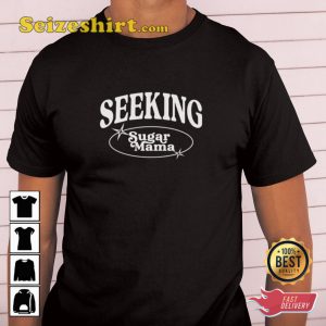 Seeking Sugar Daddy Funny Gifts For Best Friend Offensive Meme T-Shirt