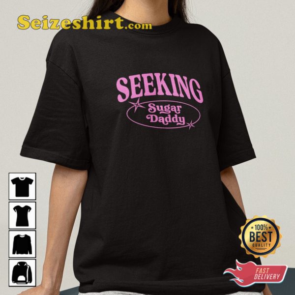 Seeking Sugar Daddy Funny Gifts For Best Friend Offensive Meme T-Shirt