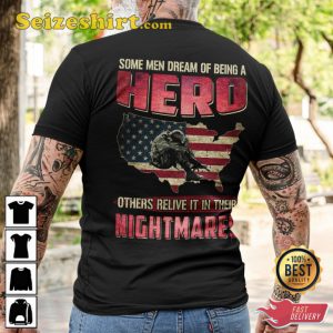 Some Men Dream Of Being A Hero Others Relive It In Their Nightmares Veterans T-Shirt