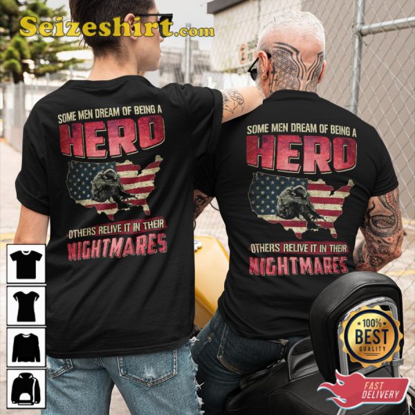 Some Men Dream Of Being A Hero Others Relive It In Their Nightmares Veterans T-Shirt
