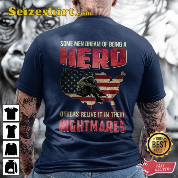 Some Men Dream Of Being A Hero Others Relive It In Their Nightmares Veterans T-Shirt