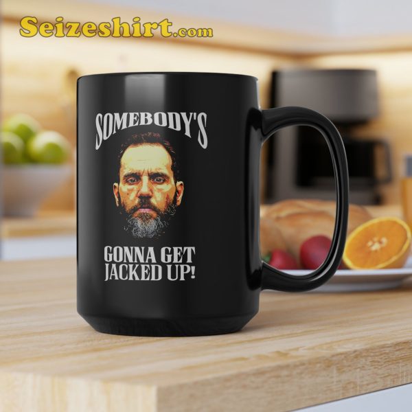 Somebody is Gonna Get Jacked Up Coffee Mug