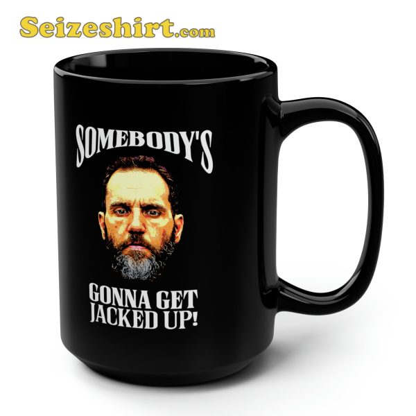 Somebody is Gonna Get Jacked Up Coffee Mug