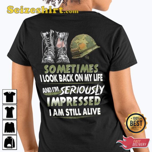 Sometimes I Look Back On My Life And Im Seriously Impressed I Am Still Alive Veterans T-Shirt