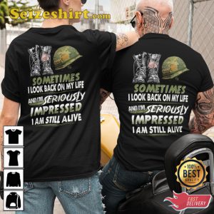 Sometimes I Look Back On My Life And Im Seriously Impressed I Am Still Alive Veterans T-Shirt