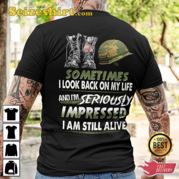 Sometimes I Look Back On My Life And Im Seriously Impressed I Am Still Alive Veterans T-Shirt