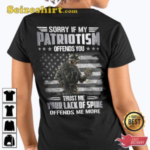 Sorry If My Patriotism Offends You Trust Me Your Lack Of Spine Offends Me More Veterans T-Shirt