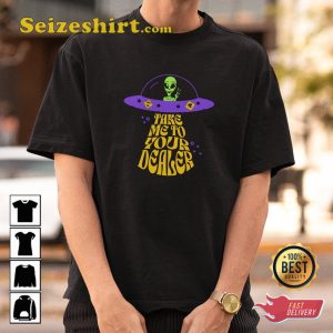 Take Me To Your Dealer Alien Funny Ufo T-Shirt
