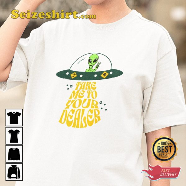 Take Me To Your Dealer Alien Funny Ufo T-Shirt