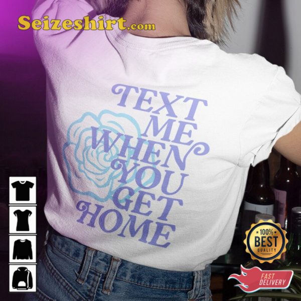 Text Me When You Get Home Bestie Gift For Her Friends Unisex T-Shirt