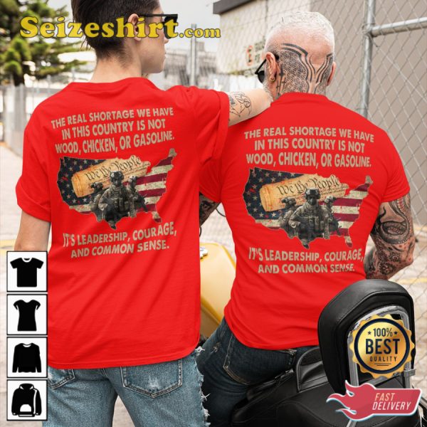 The Real Shortage We Have In This Country Is Not Wood Chicken Or Gasoline Its Leadership Courage And Common Sense Veterans T-Shirt