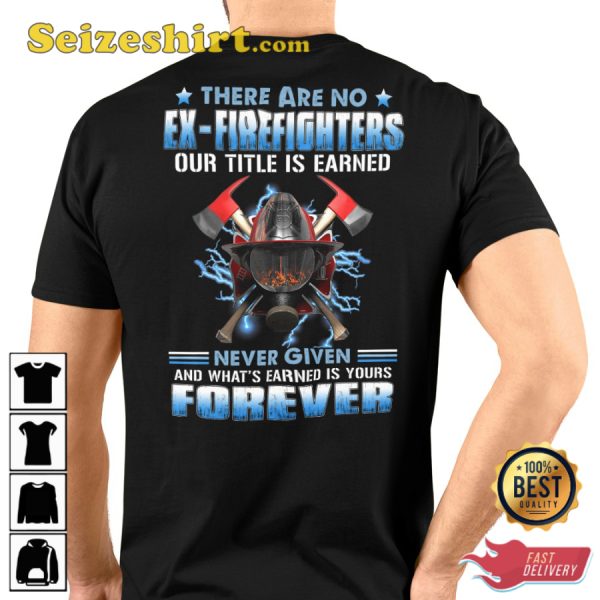 There Are No Ex-Firefighters Our Title Is Earned Never Given And Whats Earned Is Yours Forever V-Neck Veterans T-Shirt