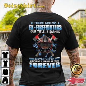 There Are No Ex-Firefighters Our Title Is Earned Never Given And Whats Earned Is Yours Forever V-Neck Veterans T-Shirt