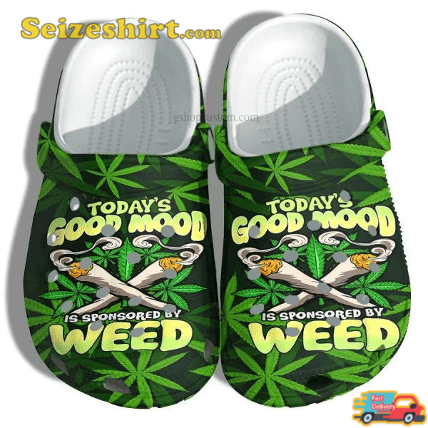 Todays Good Mood Sponsored By Weed Funny Smoker Gift Comfort Clogs