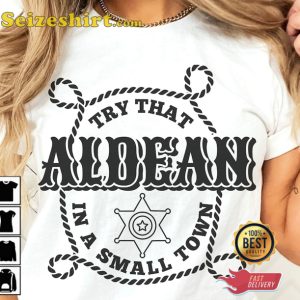 Try That In A Small Town Country Music Aldean Girl Country T-Shirt