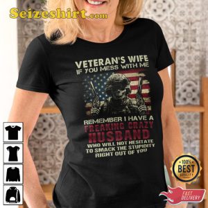 Veterans Wife If You Mess With Me Remember I Have A Freaking Crazy Husband Who Will Not Hesitate To Smack The Stupidity Right Out Of You Premium Fit Ladies Veterans T-Shirt