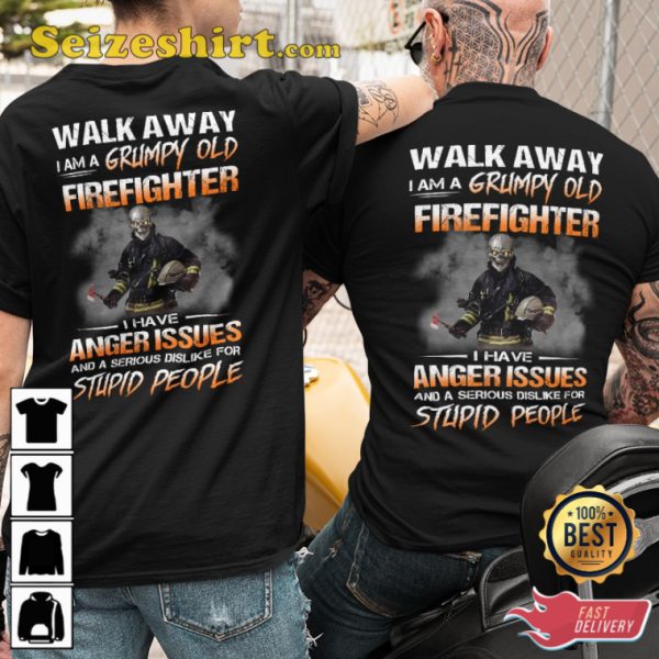 Walk Away I Am A Grumpy Old Firefighter I Have Anger Issues And A Serious Dislike For Stupid People Classic Veterans T-Shirt