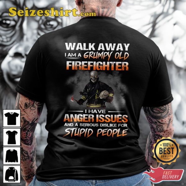 Walk Away I Am A Grumpy Old Firefighter I Have Anger Issues And A Serious Dislike For Stupid People Classic Veterans T-Shirt