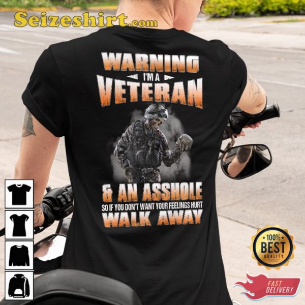 Warning Im A Veteran An A So If You Dont Want Your Feelings Hurt Walk Away Classic Veterans T-Shirt