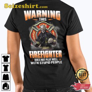 Warning This Firefighter Does Not Play Well With Stupid People Classic Veterans T-Shirt