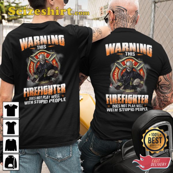 Warning This Firefighter Does Not Play Well With Stupid People Classic Veterans T-Shirt