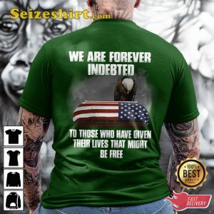 We Are Forever Indebted To Those Who Have Given Their Lives That Might Be Classic Veterans T-Shirt