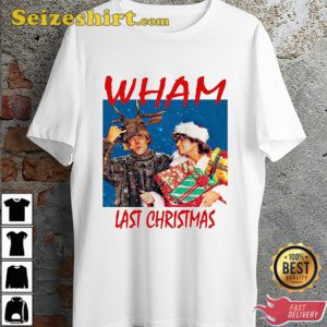Wham Last Christmas George Michael Ideal Gift Happy Holiday T-Shirt