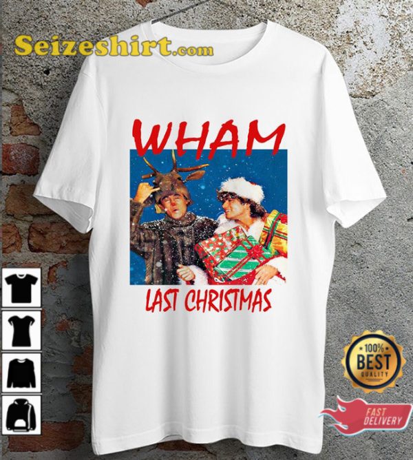 Wham Last Christmas George Michael Ideal Gift Happy Holiday T-Shirt