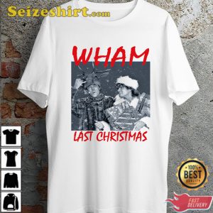 Wham Last Christmas George Michael Ideal Gift Happy Holiday T-Shirt