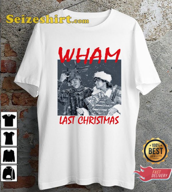 Wham Last Christmas George Michael Ideal Gift Happy Holiday T-Shirt