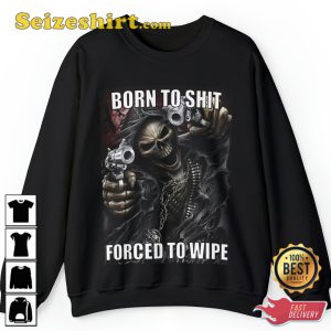 Born To Shit Forced To Wipe Evil Skeleton Meme Trendy Unisex Sweatshirt